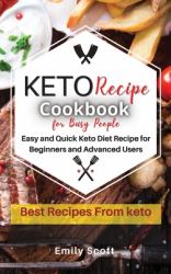 Keto Diet for Busy People : Easy and Quick Keto Diet Recipe for Beginners and Advanced Users