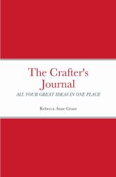 The Crafter's Journal : All Your Great Ideas in One Place