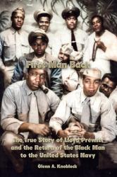 First Man Back : The True Story of Lloyd Prewitt and the Return of the Black Man to the United States Navy