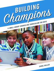 Building Champions : A Small-Group Counseling Curriculum for Boys