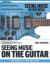 Seeing Music on the Guitar : A Visual Approach to Playing Music