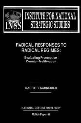 Radical Responses to Radical Regimes: Evaluating Preemptive Counter-Proliferation : Institute for National Strategic Studies Mcnair Paper 41