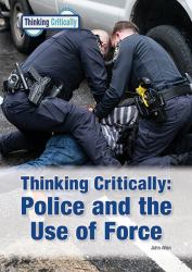 Thinking Critically : Police and the Use of Force