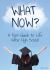 What Now? : A Teen Guide to Life after High School