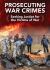 Prosecuting War Crimes : Seeking Justice for the Victims of War