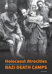 Holocaust Atrocities : Nazi Death Camps