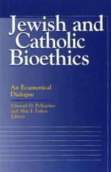 Jewish and Catholic Bioethics : An Ecumenical Dialogue