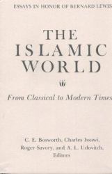 Islamic World, from Classical to Modern Times : Essays in Honor of Bernard Lewis