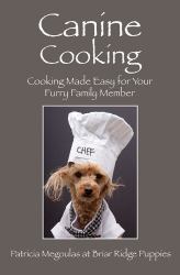 Canine Cooking : Cooking Made Easy for Your Furry Family Member