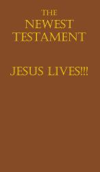 The Newest Testament Jesus Lives!!!