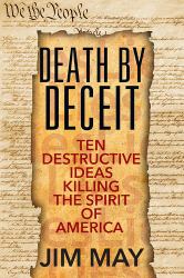 Death by Deceit : Ten Destructive Ideas Killing the Spirit of America