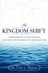 The Kingdom Shift : A Breakthrough to New Horizons as You Shift Your Thinking into Kingdom Truths