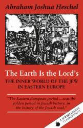 The Earth Is the Lord's : The Inner World of the Jew in Eastern Europe