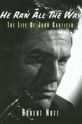 He Ran All the Way : The Life of John Garfield