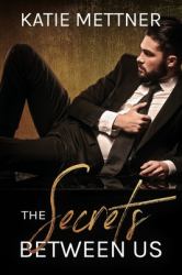 The Secrets Between Us : A Billionaire CEO Romance