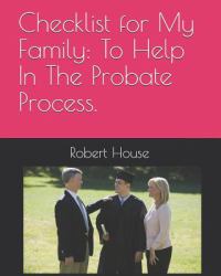 Checklist for My Family : To Help in the Probate Process