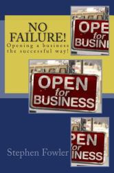 No Failure! : A Road Map to Opening a Successful Business!