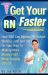 Get Your RN Faster : Bypass RN School Wait Lists and Get on Your Way to Making More Money FAST... While Helping Others!