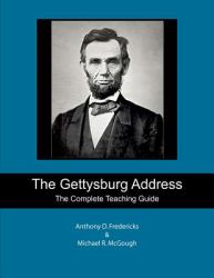 The Gettysburg Address : The Complete Teaching Guide