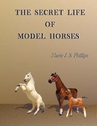 The Secret Life of Model Horses : Volume One