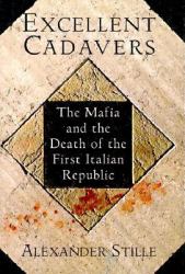 Excellent Cadavers : The Mafia and the Death of the First Italian Republic