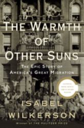 The Warmth of Other Suns : The Epic Story of America's Great Migration