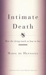 Intimate Death : How the Dying Teach Us How to Live