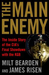 The Main Enemy : The Inside Story of the CIA's Final Showdown with the KGB