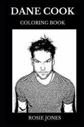 Dane Cook Coloring Book : Famous Comedian and Legendary Critically Acclaimed Actor, Acclaimed Stand up Genius and Sex Symbol Inspired Adult Coloring Book