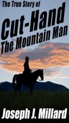 True Story of Cut-Hand the Mountain Man