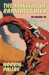 The Mystery of Rainbow Gulch : Ted Wilford #12