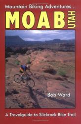 Moab, Utah : A Travelguide to Slickrock Bike Trail and Mountain Biking Adventures