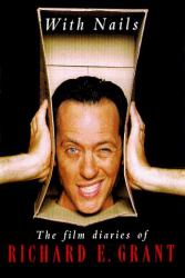 With Nails : The Film Diaries of Richard E. Grant