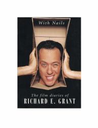 With Nails : The Film Diaries of Richard E. Grant