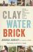 Clay Water Brick : Finding Inspiration from Entrepreneurs Who Do the Most with the Least