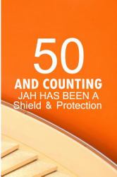 50 and Counting Jah Has Been a Shield and Protection : Funny Birthday Sayings Blank Lined Note Book