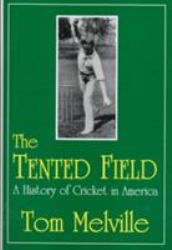 The Tented Field : A History of Cricket in America