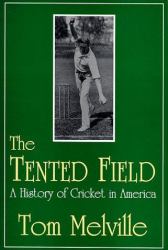 The Tented Field : A History of Cricket in America