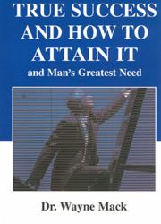 True Success and How to Attain It : And Man's Greatest Need