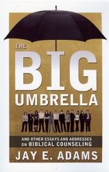 Big Umbrella and Other Essays and Addresses on Biblical Counseling