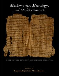 Mathematics, Metrology, and Model Contracts : A Codex from Late Antique Business Education (P. Math. )