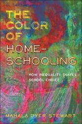 The Color of Homeschooling : How Inequality Shapes School Choice