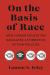 On the Basis of Race : How Higher Education Navigates Affirmative Action Policies