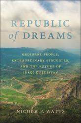 Republic of Dreams : Ordinary People, Extraordinary Struggles, and the Future of Iraqi Kurdistan