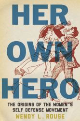 Her Own Hero : The Origins of the Women's Self-Defense Movement