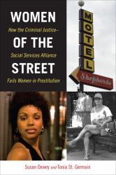 Women of the Street : How the Criminal Justice-Social Services Alliance Fails Women in Prostitution