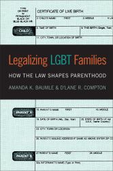 Legalizing LGBT Families : How the Law Shapes Parenthood