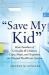 Save My Kid : How Families of Critically Ill Children Cope, Hope, and Negotiate an Unequal Healthcare System