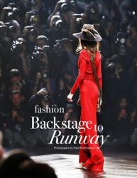 Fashion Backstage to Runway : The Work Behind the Scenes Backstage at Fashion Shows, How to Cover the Collections with Advice from Photographer, Model, Hair Stylist and Make up Artist, Moving onto the Runway with Advice on Covering the Show Front of Hous