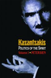 Kazantzakis: Politics of the Spirit, Volume 1